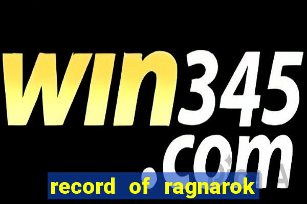 record of ragnarok 3 temporada dublado